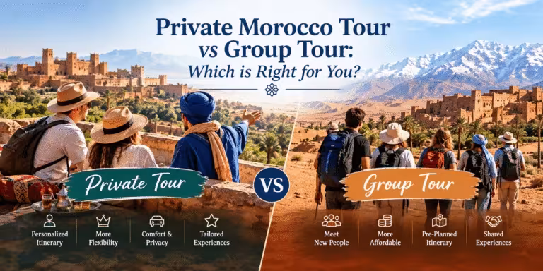 Private Morocco Tour vs Group Tour: Which is Right for You?